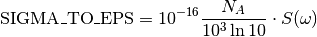 \text{SIGMA\_TO\_EPS} = 10^{-16} \frac{N_{A}}{10^{3} \ln{10}} \cdot S(\omega)